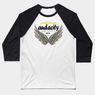 I like how Americans say ‘audacity’ and that’s about it Baseball T-Shirt